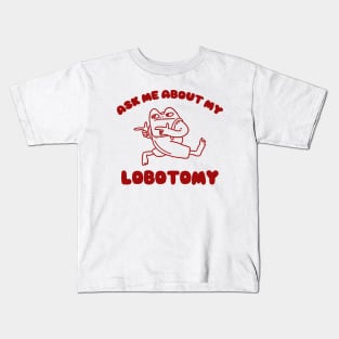 Ask me about my lobotomy  - Unisex Kids T-Shirt